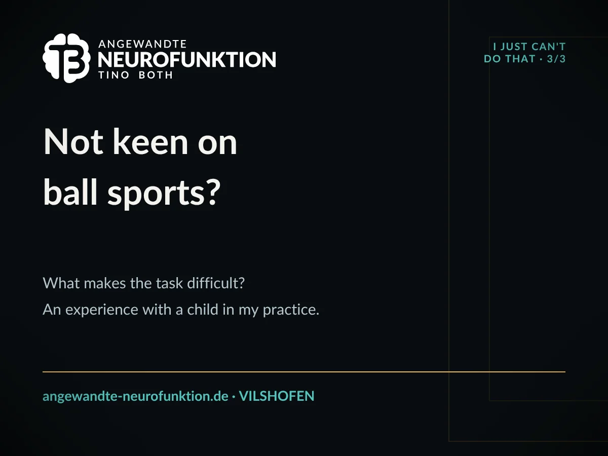 Angewandte Neurofunktion title graphic: Not keen on ball sports? What makes the task difficult? An experience with a child in my practice.